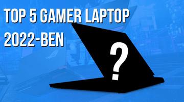 Az 5 legjobb gamer laptop 2022-ben